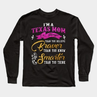 Texas Mom Stronger Than You Believe Braver Than You Know Long Sleeve T-Shirt